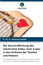 Die Verschriftlichung des islamischen Erbes: Arwi & Jawi in den Kulturen der Tamilen und Malaien