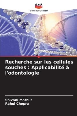 Recherche sur les cellules souches: Applicabilité à l'odontologie - Shivani Mathur,Rahul Chopra - cover