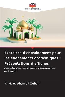 Exercices d'entraînement pour les événements académiques: Présentations d'affiches - K M a Ahamed Zubair - cover