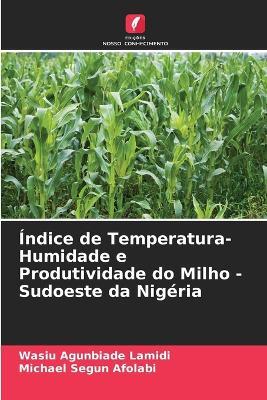 Índice de Temperatura-Humidade e Produtividade do Milho - Sudoeste da Nigéria - Wasiu Agunbiade Lamidi,Michael Segun Afolabi - cover