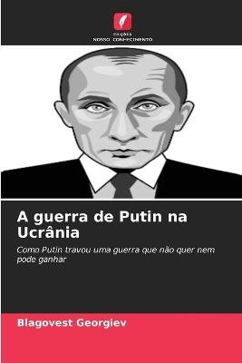 A guerra de Putin na Ucrânia - Blagovest Georgiev - cover