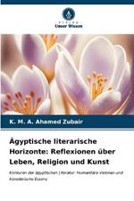 Ägyptische literarische Horizonte: Reflexionen über Leben, Religion und Kunst