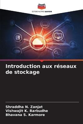 Introduction aux réseaux de stockage - Shraddha N Zanjat,Vishwajit K Barbudhe,Bhavana S Karmore - cover