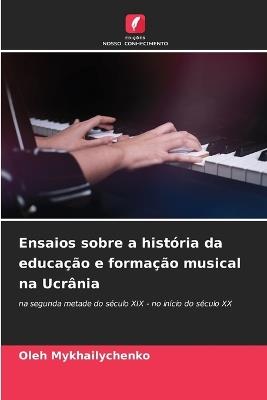 Ensaios sobre a história da educação e formação musical na Ucrânia - Oleh Mykhailychenko - cover