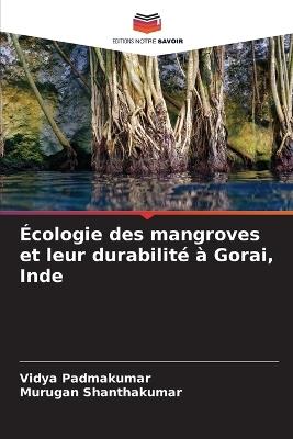 Écologie des mangroves et leur durabilité à Gorai, Inde - Vidya Padmakumar,Murugan Shanthakumar - cover