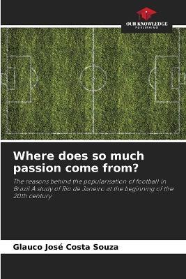 Where does so much passion come from? - Glauco José Costa Souza - cover