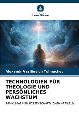 Technologien Für Theologie Und Persönliches Wachstum - Alexandr Vasilievich Tolmachev - cover