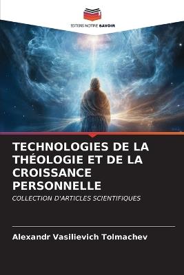 Technologies de la Théologie Et de la Croissance Personnelle - Alexandr Vasilievich Tolmachev - cover