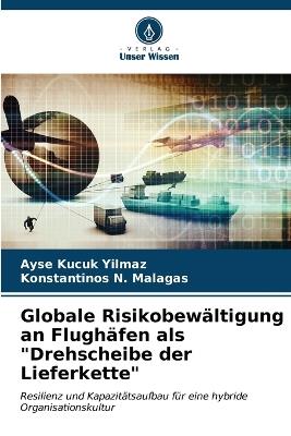 Globale Risikobewältigung an Flughäfen als "Drehscheibe der Lieferkette" - Ayse Kucuk Yilmaz,Konstantinos N Malagas - cover