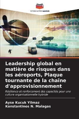 Leadership global en matière de risques dans les aéroports, Plaque tournante de la chaîne d'approvisionnement - Ayse Kucuk Yilmaz,Konstantinos N Malagas - cover