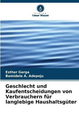 Geschlecht und Kaufentscheidungen von Verbrauchern für langlebige Haushaltsgüter - Esther Garga,Bamidele A Adepoju - cover