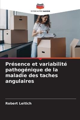 Présence et variabilité pathogénique de la maladie des taches angulaires - Robert Leitich - cover