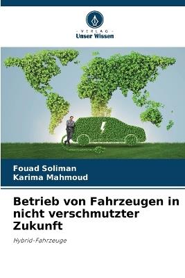 Betrieb von Fahrzeugen in nicht verschmutzter Zukunft - Fouad Soliman,Karima Mahmoud - cover