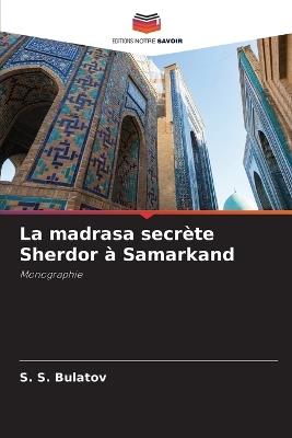 La madrasa secrète Sherdor à Samarkand - S S Bulatov - cover