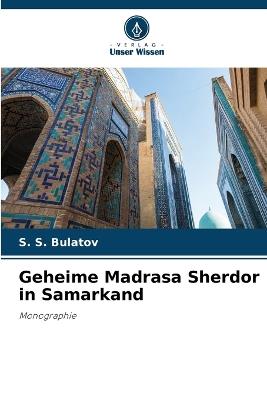 Geheime Madrasa Sherdor in Samarkand - S S Bulatov - cover