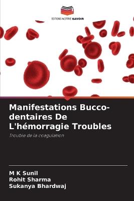 Manifestations Bucco-dentaires De L'hémorragie Troubles - M K Sunil,Rohit Sharma,Sukanya Bhardwaj - cover