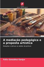 A mediação pedagógica e a proposta artística