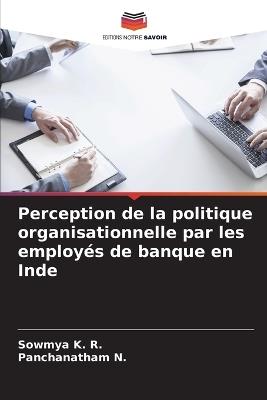 Perception de la politique organisationnelle par les employés de banque en Inde - Sowmya K R,Panchanatham N - cover