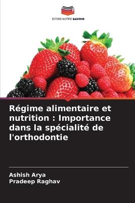 Régime alimentaire et nutrition: Importance dans la spécialité de l'orthodontie - Ashish Arya,Pradeep Raghav - cover