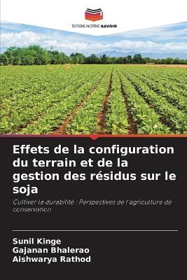 Effets de la configuration du terrain et de la gestion des résidus sur le soja - Sunil Kinge,Gajanan Bhalerao,Aishwarya Rathod - cover