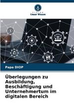 ?berlegungen zu Ausbildung, Besch?ftigung und Unternehmertum im digitalen Bereich