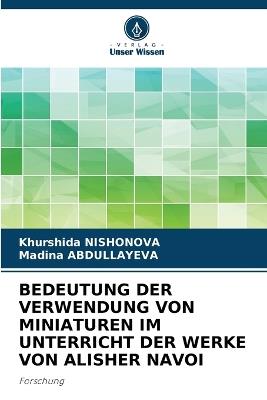 Bedeutung Der Verwendung Von Miniaturen Im Unterricht Der Werke Von Alisher Navoi - Khurshida Nishonova,Madina Abdullayeva - cover