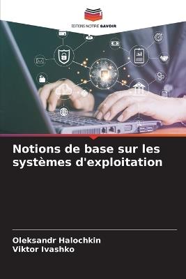 Notions de base sur les syst?mes d'exploitation - Oleksandr Halochkin,Viktor Ivashko - cover