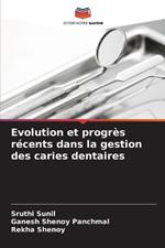 Evolution et progr?s r?cents dans la gestion des caries dentaires