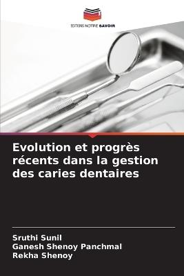 Evolution et progr?s r?cents dans la gestion des caries dentaires - Sruthi Sunil,Ganesh Shenoy Panchmal,Rekha Shenoy - cover