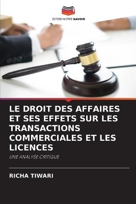Le Droit Des Affaires Et Ses Effets Sur Les Transactions Commerciales Et Les Licences - Richa Tiwari - cover