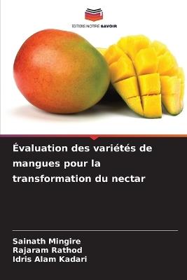 ?valuation des vari?t?s de mangues pour la transformation du nectar - Sainath Mingire,Rajaram Rathod,Idris Alam Kadari - cover