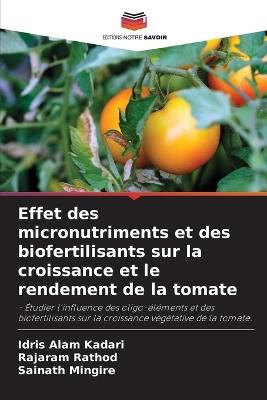 Effet des micronutriments et des biofertilisants sur la croissance et le rendement de la tomate - Idris Alam Kadari,Rajaram Rathod,Sainath Mingire - cover