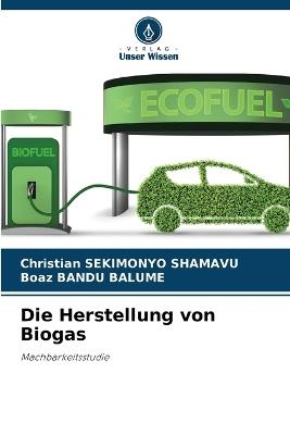 Die Herstellung von Biogas - Christian Sekimonyo Shamavu,Boaz Bandu Balume - cover