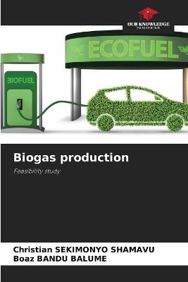 Biogas production - Christian Sekimonyo Shamavu,Boaz Bandu Balume - cover
