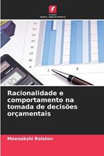 Racionalidade e comportamento na tomada de decis?es or?amentais