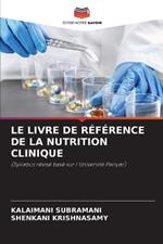 Le Livre de R?f?rence de la Nutrition Clinique