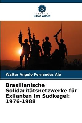 Ibs Brasilianische Solidarit?tsnetzwerke f?r Exilanten im S?dkegel: 1976-1988