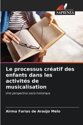 Le processus cr?atif des enfants dans les activit?s de musicalisation - Airma Farias de Ara?jo Melo - cover