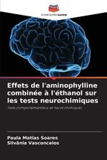 Effets de l'aminophylline combin?e ? l'?thanol sur les tests neurochimiques