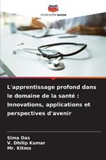 L'apprentissage profond dans le domaine de la sant?: Innovations, applications et perspectives d'avenir