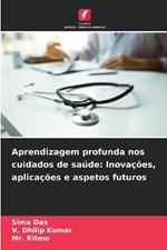 Aprendizagem profunda nos cuidados de sa?de: Inova??es, aplica??es e aspetos futuros