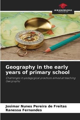 Geography in the early years of primary school - Josimar Nunes Pereira de Freitas,Ranessa Fernandes - cover