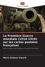 La Premi?re Guerre mondiale (1914-1918) sur les cartes postales fran?aises