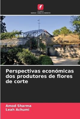 Perspectivas econ?micas dos produtores de flores de corte - Amod Sharma,Leah Achumi - cover