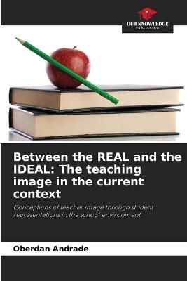 Between the REAL and the IDEAL: The teaching image in the current context - Oberdan Andrade - cover