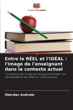 Entre le R?EL et l'ID?AL: l'image de l'enseignant dans le contexte actuel