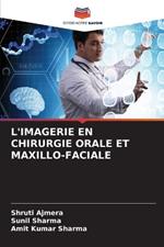 L'Imagerie En Chirurgie Orale Et Maxillo-Faciale