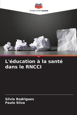 L'?ducation ? la sant? dans le RNCCI - Silvia Rodrigues,Paulo Silva - cover