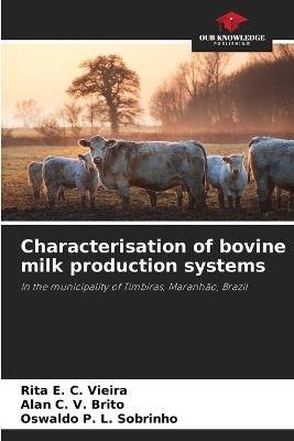 Characterisation of bovine milk production systems - Rita E C Vieira,Alan C V Brito,Oswaldo P L Sobrinho - cover