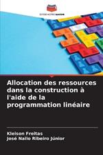 Allocation des ressources dans la construction ? l'aide de la programmation lin?aire